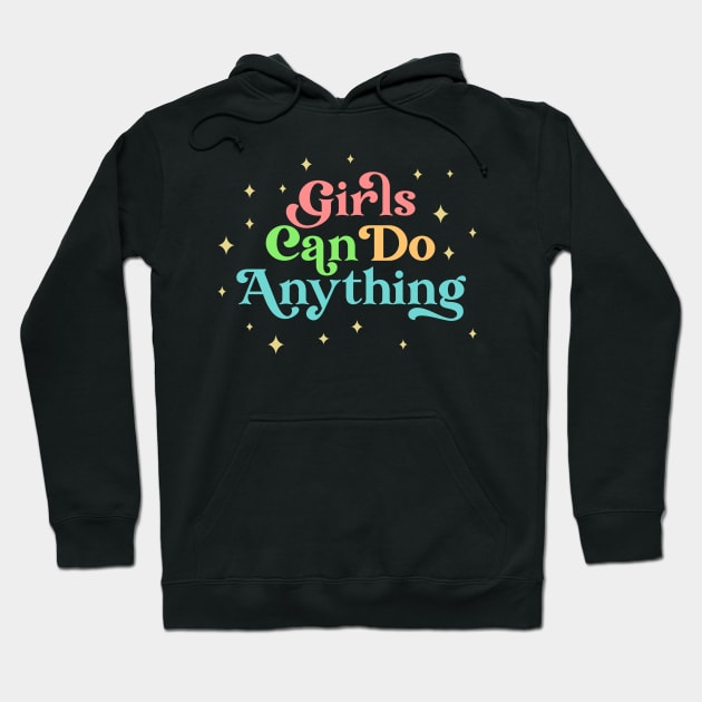 Girls Can Do Anything | Girl Power Quote Hoodie by ilustraLiza